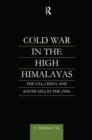 Cold War in the High Himalayas : The USA, China and South Asia in the 1950s - Book