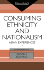 Consuming Ethnicity and Nationalism : Asian Experiences - Book