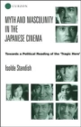 Myth and Masculinity in the Japanese Cinema : Towards a Political Reading of the Tragic Hero - Book