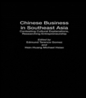 Chinese Business in Southeast Asia : Contesting Cultural Explanations, Researching Entrepreneurship - Book