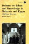Debates on Islam and Knowledge in Malaysia and Egypt : Shifting Worlds - Book