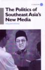 The Politics of Southeast Asia's New Media - Book