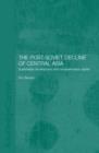 The Post-Soviet Decline of Central Asia : Sustainable Development and Comprehensive Capital - Book