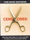 Censored : What They Didn't Allow You to See, And Why The Story of Film Censorship in Britain - Book