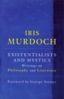 Existentialists And Mystics : Writings on Philosophy and Literature - Book