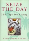 Seize The Day : 366 Tips for Living - Book