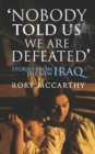 Nobody Told Us We Are Defeated : Stories from the new Iraq - Book