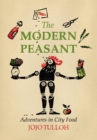 The Modern Peasant : Adventures in City Food - Book