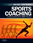Sports Coaching : Professionalisation and Practice - Book