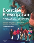 Exercise Prescription - The Physiological Foundations : A Guide for Health, Sport and Exercise Professionals - eBook