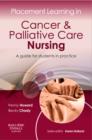 Placement Learning in Cancer & Palliative Care Nursing : A guide for students in practice - Book