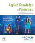 Applied Knowledge in Paediatrics: : MRCPCH Mastercourse - E-Book : Applied Knowledge in Paediatrics: : MRCPCH Mastercourse - E-Book - eBook