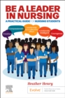 Be a Leader in Nursing : A Practical Guide for Nursing Students - Book