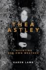 Thea Astley: Inventing Her Own Weather - Book