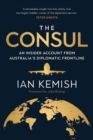 The Consul : An Insider Account from Australia's Diplomatic Frontline - Book
