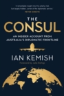 The Consul : An Insider Account from Australia's Diplomatic Frontline - eBook
