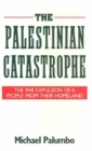 The Palestinian Catastrophe : The 1948 Expulsion of a People from Their Homeland - Book