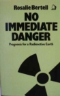 No Immediate Danger : Prognosis for a Radioactive Earth - Book