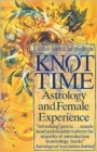 The Knot of Time : Astrology and Female Experience - Book