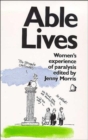 Able Lives : Women's Experience of Paralysis - Book
