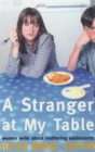 A Stranger at My Table : Women Write About Mothering Adolescents - Book