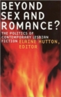 Beyond Sex and Romance? : Politics of Contemporary Lesbian Literature - Book