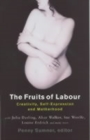 The Fruits of Labour : Creativity, Self-expression and Motherhood - Book