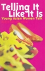 Telling it Like it is : Young Asian Women Talk - Book