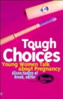 Tough Choices : Young Women Talk About Pregnancy - Book