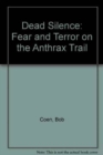 Dead Silence : Fear and Terror on the Anthrax Trail - Book