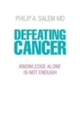 Defeating Cancer : Knowledge Alone is Not Enough - Book
