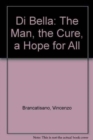 Di Bella : The Man, the Cure, a Hope for All - Book