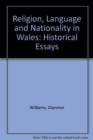 Religion, Language and Nationality in Wales : Historical Essays - Book