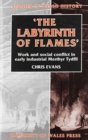 The Labyrinth of Flames : Work and Social Conflict in Early Industrial Merthyr Tydfil - Book
