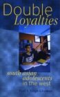 Double Loyalties : South Asian Adolescents in the West - Book