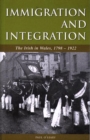 Immigration and Integration : The Irish in Wales 1798-1922 - Book