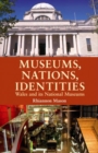 Museums, Nations, Identities : Wales and Its National Museums - Book