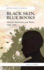 Black Skin, Blue Books : African Americans and Wales, 1845-1945 - Book