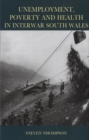 Unemployment, Poverty and Health in Interwar South Wales - Book