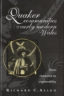 Quaker Communities in Early Modern Wales : From Resistance to Respectability - Book