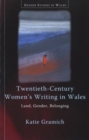 Twentieth-Century Women's Writing in Wales : Land, Gender, Belonging - Book