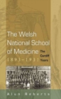 The Welsh National School of Medicine, 1893-1931 : The Cardiff Years - Book