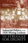Industrial Politics and the 1926 Mining Lock-out : The Struggle for Dignity - Book