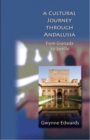 A Cultural Journey Through Andalusia : From Granada to Seville - Book