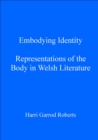 Embodying Identity : Representations of the Body in Welsh Literature - eBook
