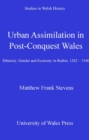 Urban Assimilation in Post-Conquest Wales : Ethnicity, Gender and Economy in Ruthin, 1282-1350 - eBook