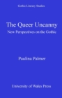 The Queer Uncanny : New Perspectives on the Gothic - eBook