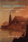 King Copper : South Wales and the Copper Trade 1584-1895 - Book