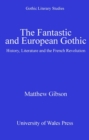 The Fantastic and European Gothic : History, Literature and the French Revolution - eBook