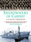 Shipowners of Cardiff : A Class by Themselves - Book